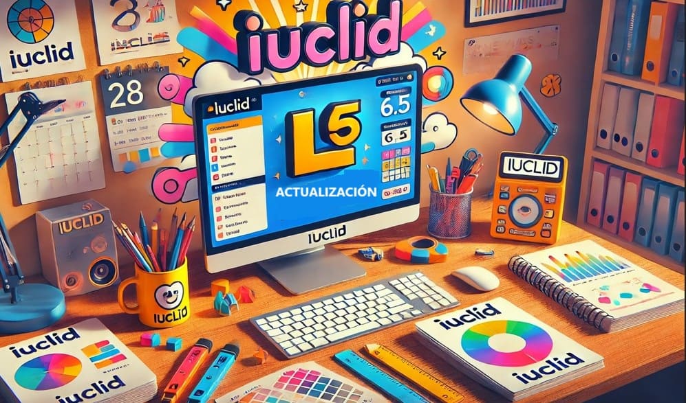 Actualización de IUCLID a la versión 6.5 para notificaciones PCN, SCIP y cumplimiento CLP